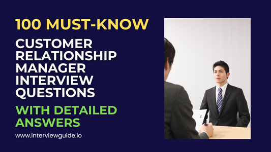 100 Customer Relationship Manager Interview Questions & Answers