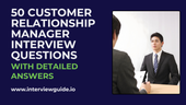 50 Customer Relationship Manager Interview Questions & Answers