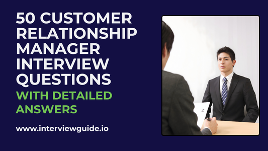 50 Customer Relationship Manager Interview Questions & Answers