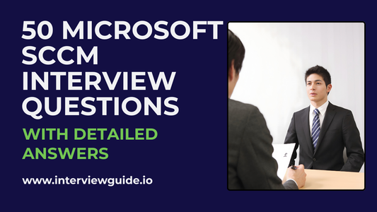50 Microsoft SCCM Interview Questions & Answers