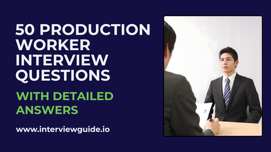 50 Production Worker Interview Questions & Answers