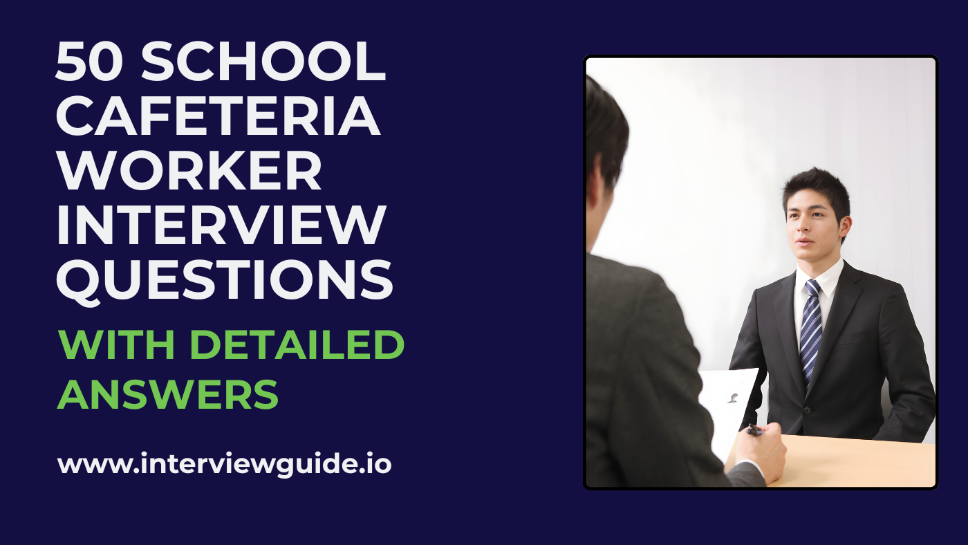 50 School Cafeteria Worker Interview Questions & Answers – InterviewGuide