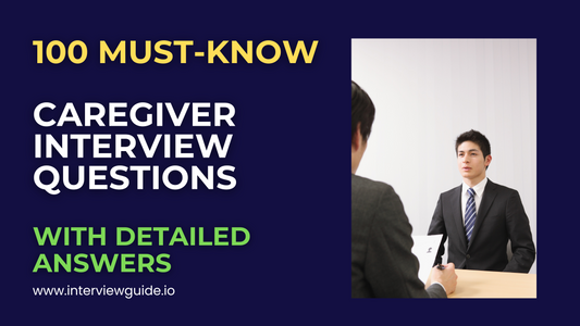 100 Caregiver Interview Questions & Answers