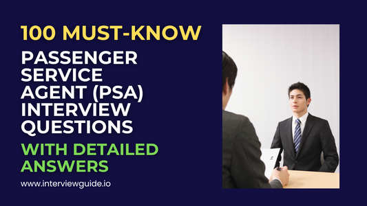 100 Passenger Service Agent (PSA) Interview Questions & Answers
