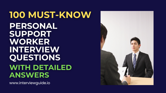 100 Personal Support Worker Interview Questions & Answers