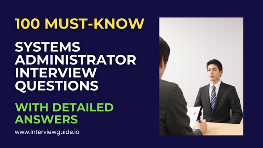 100 Systems Administrator Interview Questions & Answers