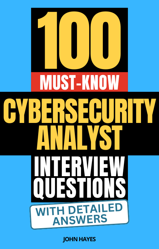 100 Must-Know Cybersecurity Analyst Interview Questions (With Detailed Answers)