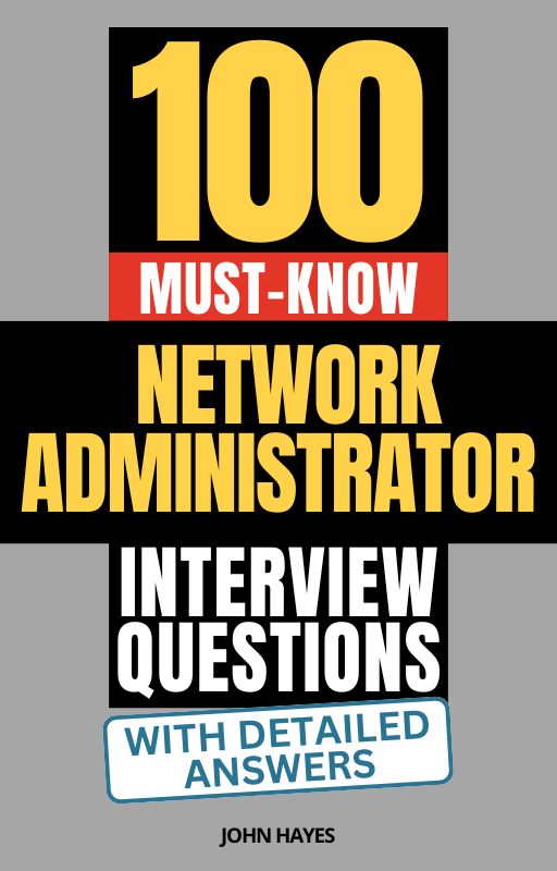 100 Must-Know Network Administrator Interview Questions (With Detailed Answers)